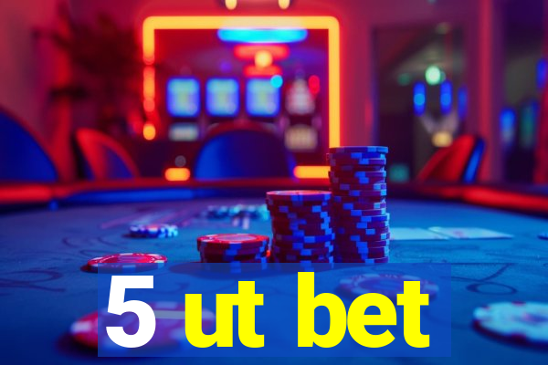 5 ut bet